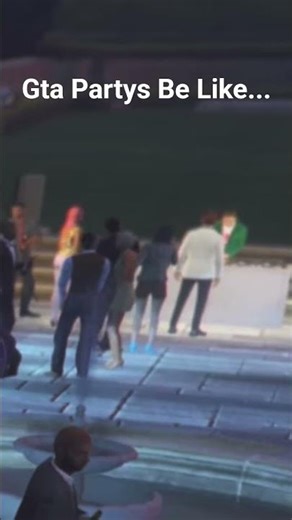 Gta Party's Be Like...