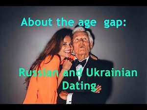 Russian & Ukrainian dating all about the age gap