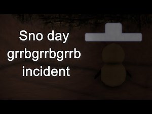 Sno day grrbgrrbgrrb incident
