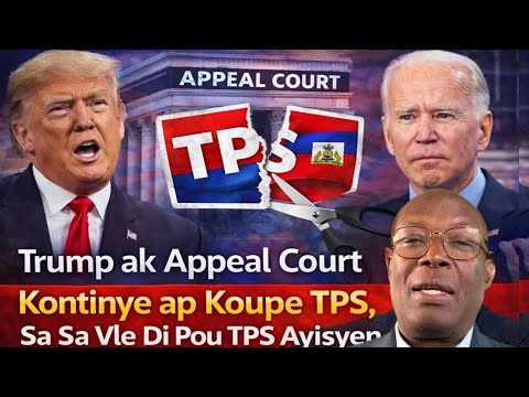 Trump ak Appeal Court Kontinye ap Koupe TPS, Bagay la Vle Konplike Pou TPS Ayisyen. Ann Tande