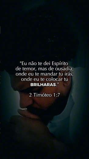 "Eu não te dei Espírito de temor, mas de ousadia." 2 Timóteo 1:7 🤗