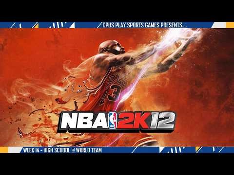 NBA 2K12 Origin Season - Week 14 - High School @ World Team