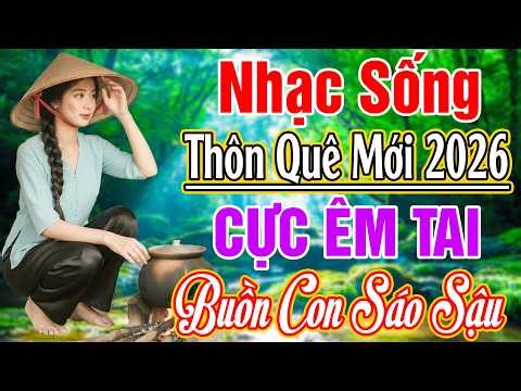 LK NHẠC SỐNG 2026 HAY NHẤT - LK BUỒN CON SÁO SẬU... NHẠC SỐNG THÔN QUÊ NGHE CỰC ÊM TAI 2026