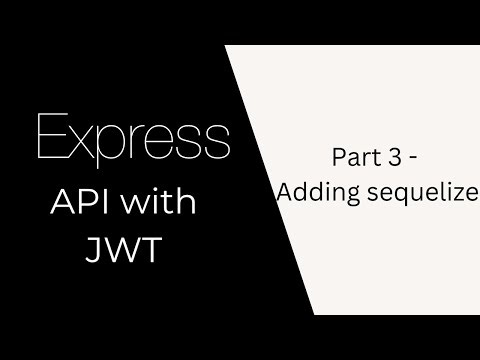 Express API with JWT auth | Part 3 | Using Sequelize