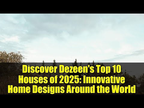 Discover Dezeen's Top 10 Houses of 2025: Innovative Home Designs Around the World