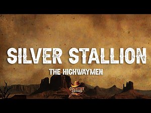 The Highwaymen - Silver Stallion (Lyrics)