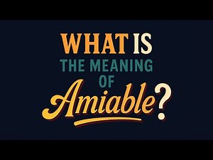 What is the meaning of Amiable?