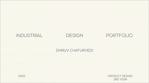 Industrial Design Portfolio 2022 - Dhruv Chaturvedi
