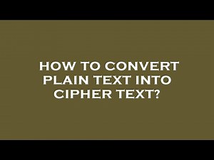 How to convert plain text into cipher text?