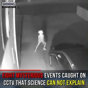 7.4M views · 128K reactions | 8 Mysterious Events Caught on CCTV That Science Can’t Explain | Shining Knowledge | Facebook