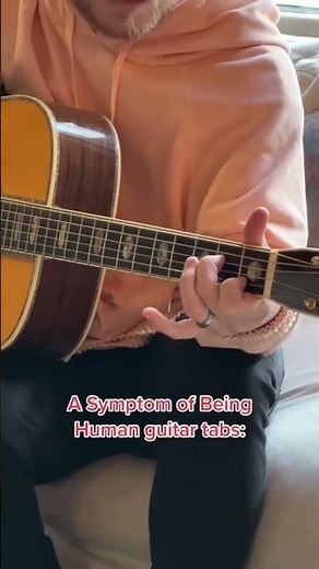 “A SYMPTOM OF BEING HUMAN” GUITAR TABS - Give it a try!
