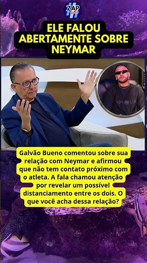 GALVÃO BUENO REVELA DISTÂNCIA DE NEYMAR E CLIMA ENTRE ELES