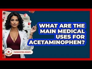 What Are The Main Medical Uses For Acetaminophen? - Pharmaceutical Insights