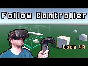 [Code VR] How To Have Objects Follow The Controller in VR