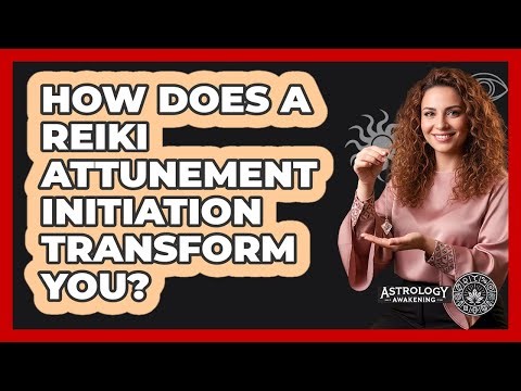 How Does A Reiki Attunement Initiation Transform You? - Astrology Awakening