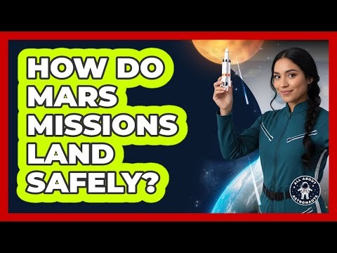 How Do Mars Missions Land Safely? - All About Astronauts