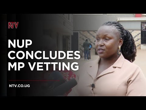 NUP party concludes vetting of parliamentary candidates