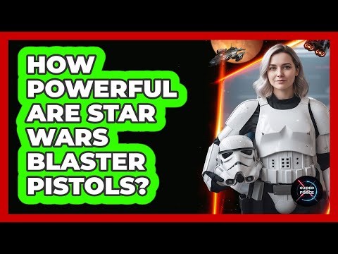 How Powerful Are Star Wars Blaster Pistols?