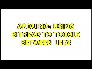 Arduino: Using bitRead to toggle between LEDs (2 Solutions!!)