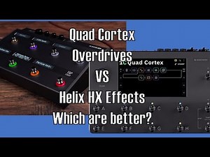 Quad Cortex overdrive models compared to Helix HX effects