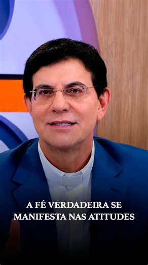 Padre Reginaldo Manzotti: fé verdadeira nas atitudes
