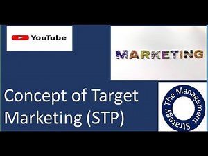 Concept of Target Marketing (STP)- Segmentation, Targeting and Positioning