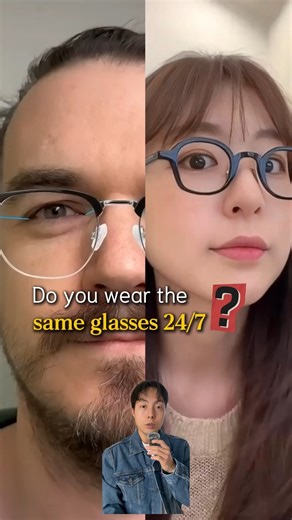 Do you wear the same glasses 24/7? 😨