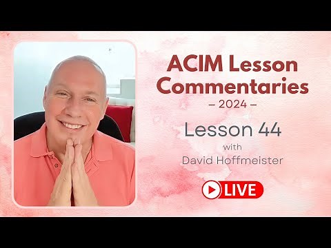 A Course In Miracles Lesson 44 with David Hoffmeister, Living Miracles Ministries