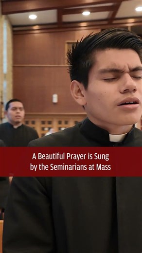 A Beautiful Prayer is Sung by the Seminarians at Mass