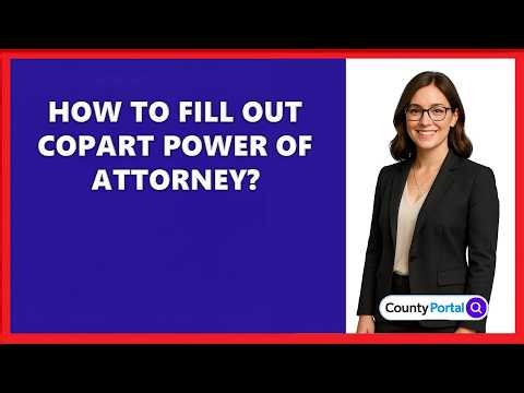 How To Fill Out Copart Power Of Attorney?