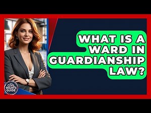 What Is A Ward In Guardianship Law? - Your Civil Rights Guide