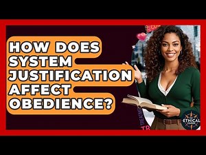 How Does System Justification Affect Obedience? - The Ethical Compass