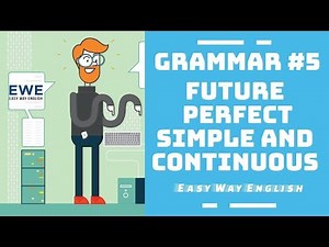 Grammar #5: Future perfect Simple and continuous