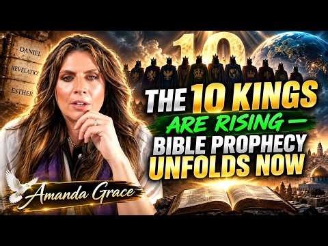 THE 10 KINGS ARE RISING: Daniel & Revelation Warning | Amanda Grace