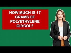 How Much Is 17 Grams Of Polyethylene Glycol?