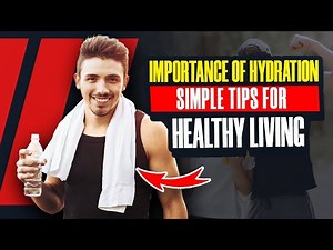 The Importance of Hydration: Simple Tips for Healthy Living