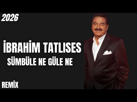 İbrahim Tatlıses - Sümbül'e ne Gül'e ne (2026 Mix)