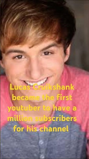 Who is the first youtuber who reaches 1 million subscribers first/Lucas Alan Cruikshank