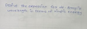 Derive the expression for de-Broglie. wavelength in terms of ki... | Filo