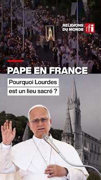 Pape en France : pourquoi Lourdes est un lieu sacré ? • RFI