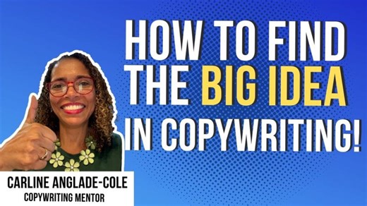 How to find the BIG IDEA in copywriting! Two words you must know to write kick-butt copy! | Carline Anglade-Cole