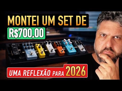 Montei um set de pedais com 700 reais | Uma reflexão para 2026
