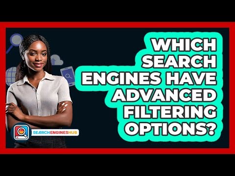 Which Search Engines Have Advanced Filtering Options?