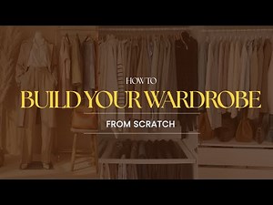 10 EASY STEPS to BUILD YOUR WARDROBE from scratch without stress