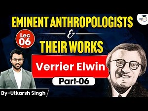 Verrier Elwin Part -6 | Eminent Anthropologists & Their Work | Utkarsh Singh | StudyIQ IAS