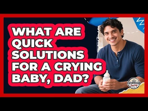 What Are Quick Solutions For A Crying Baby, Dad? - Fatherhood Journey Network