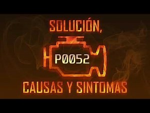 Código P0052 — Solución, Causas y Sintoma