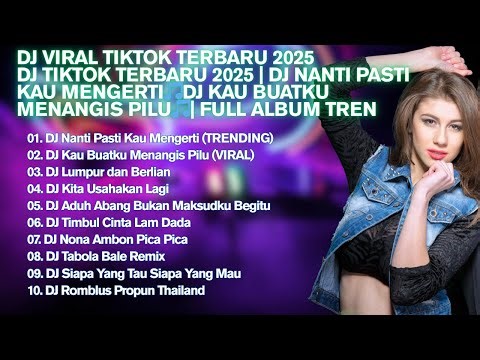 DJ TIKTOK TERBARU 2025 | DJ NANTI PASTI KAU MENGERTI🎵DJ KAU BUATKU MENANGIS PILU🎵| FULL ALBUM TREN