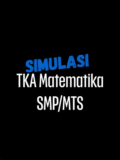Simulasi TKA Matematika SMP/MTs: Persiapan Optimal Siswa