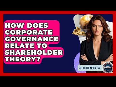 How Does Corporate Governance Relate To Shareholder Theory? - All About Capitalism